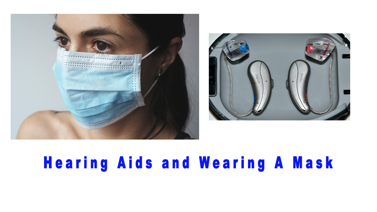 Covid19 and The Hearing Impaired Wearing A Mask and Hearing Aids